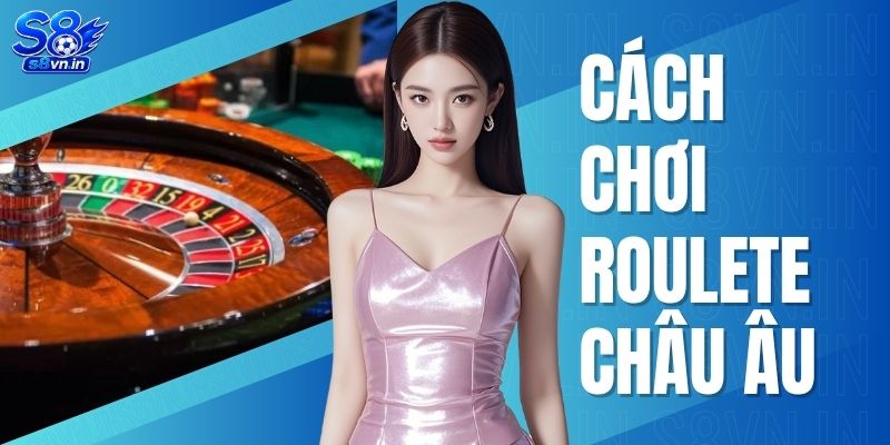 Cách Chơi Roulette Châu Âu Chuẩn Các Tay Chơi Lão Luyện 1 Cách Chơi Roulette Châu Âu