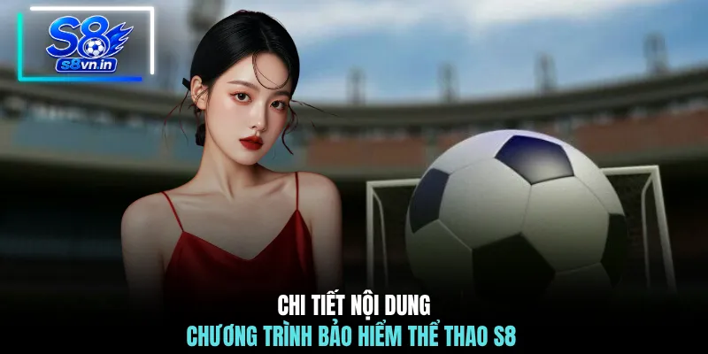 Bảo Hiểm Thể Thao S8 Hoàn Cược Lên Đến 3,888,888 VND 2 Chi tiết nội dung chương trình bảo hiểm thể thao S8