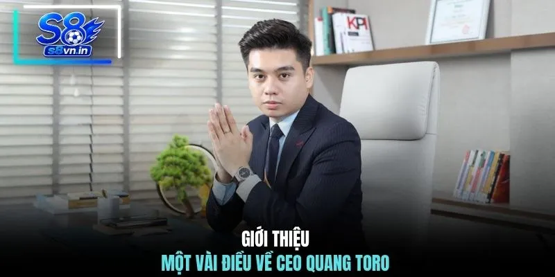 CEO Quang Toro 1 Giới thiệu một vài điều về CEO Quang Toro