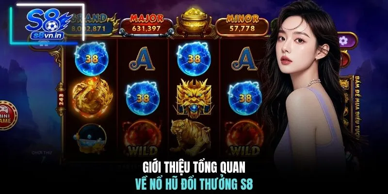 Nổ hũ S8 1 Giới thiệu tổng quan về nổ hũ đổi thưởng S8