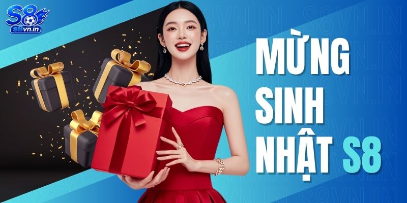 Mừng Sinh Nhật S8 - Quỹ Thưởng 88 Tỷ, Ưu Đãi Chưa Từng Có 1 Mừng Sinh Nhật S8